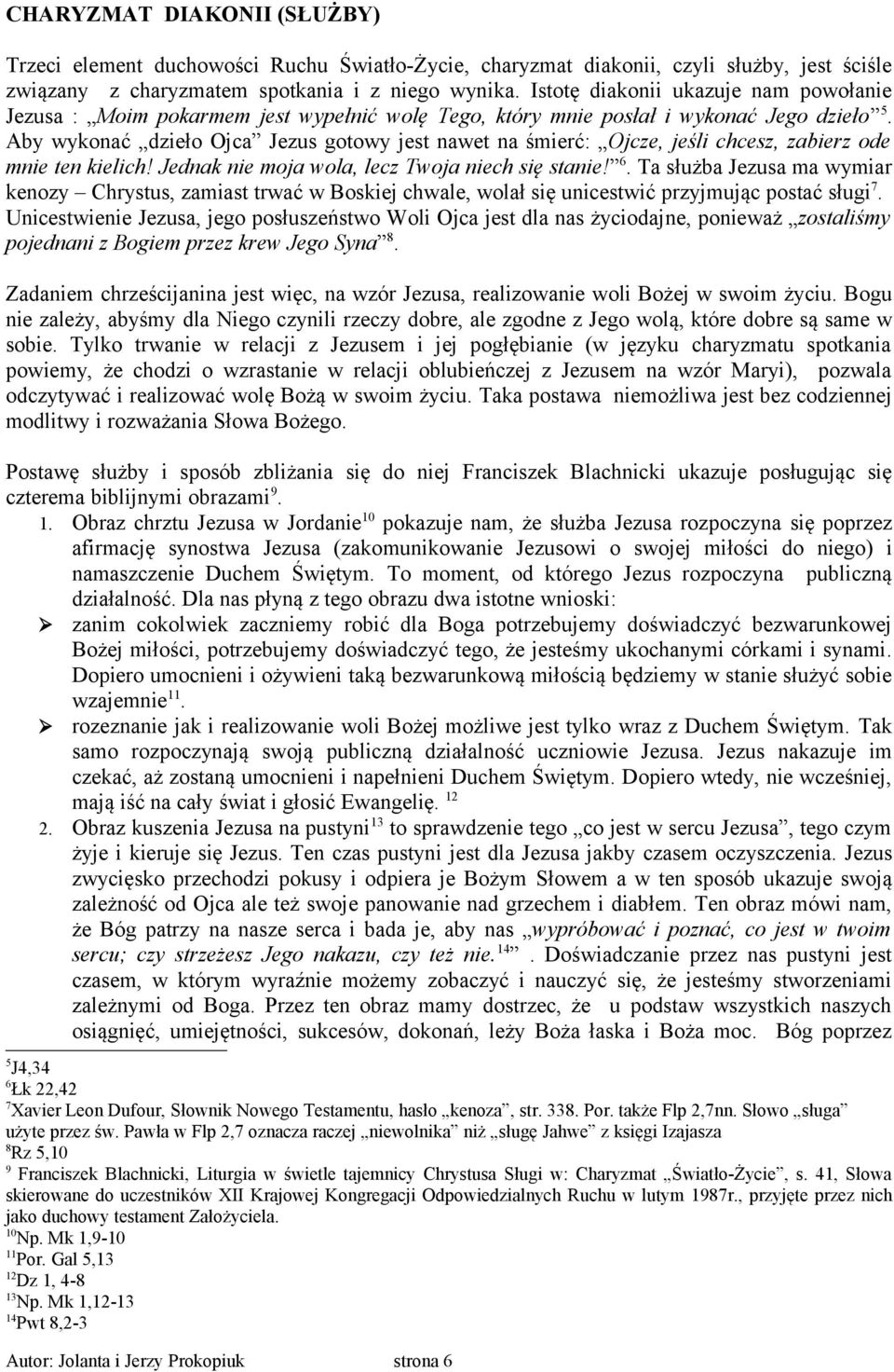 Aby wykonać dzieło Ojca Jezus gotowy jest nawet na śmierć: Ojcze, jeśli chcesz, zabierz ode mnie ten kielich! Jednak nie moja wola, lecz Twoja niech się stanie! 6.