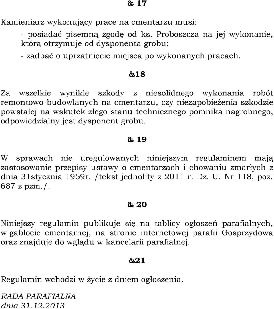 &18 Za wszelkie wynikłe szkody z niesolidnego wykonania robót remontowo-budowlanych na cmentarzu, czy niezapobieżenia szkodzie powstałej na wskutek złego stanu technicznego pomnika nagrobnego,