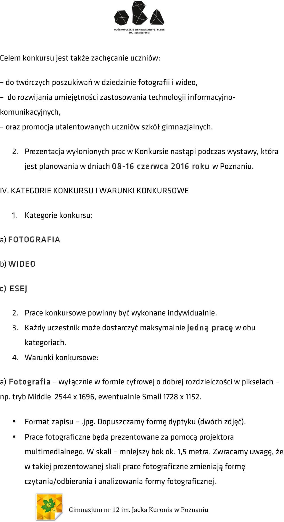 KATEGORIE KONKURSU I WARUNKI KONKURSOWE 1. Kategorie konkursu: a) FOTOGRAFIA b) WIDEO c) ESEJ 2. Prace konkursowe powinny być wykonane indywidualnie. 3.