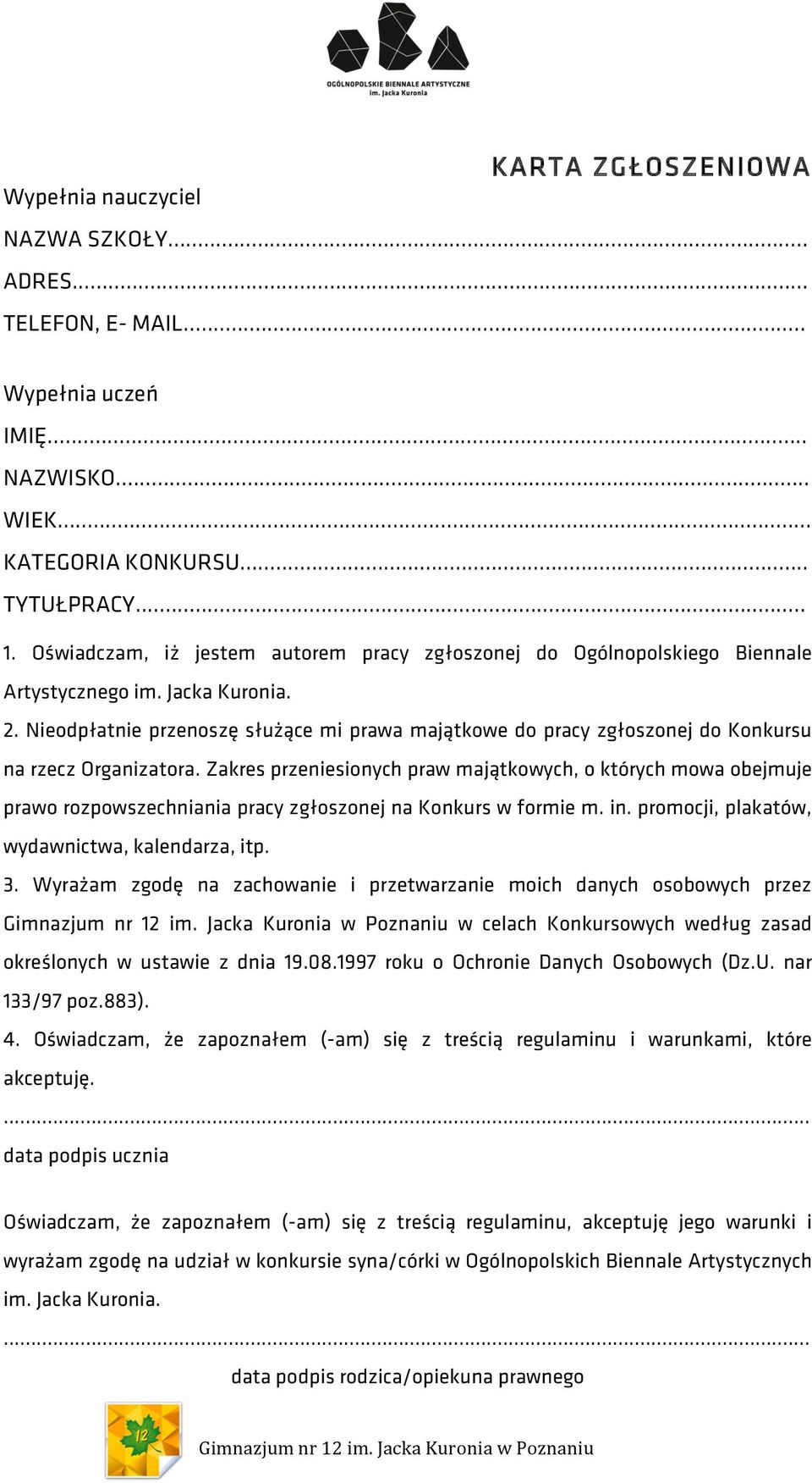 Nieodpłatnie przenoszę służące mi prawa majątkowe do pracy zgłoszonej do Konkursu na rzecz Organizatora.
