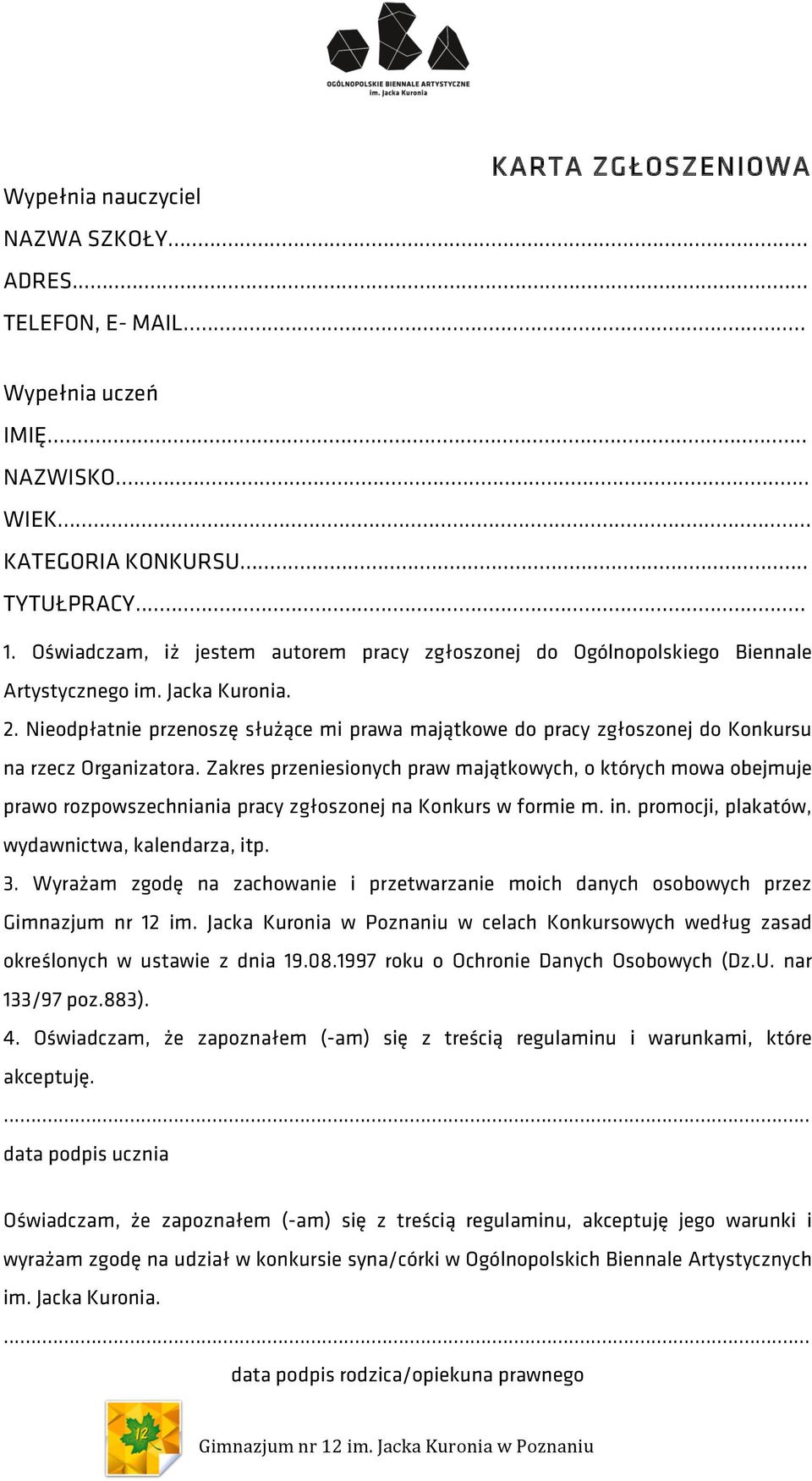 Nieodpłatnie przenoszę służące mi prawa majątkowe do pracy zgłoszonej do Konkursu na rzecz Organizatora.