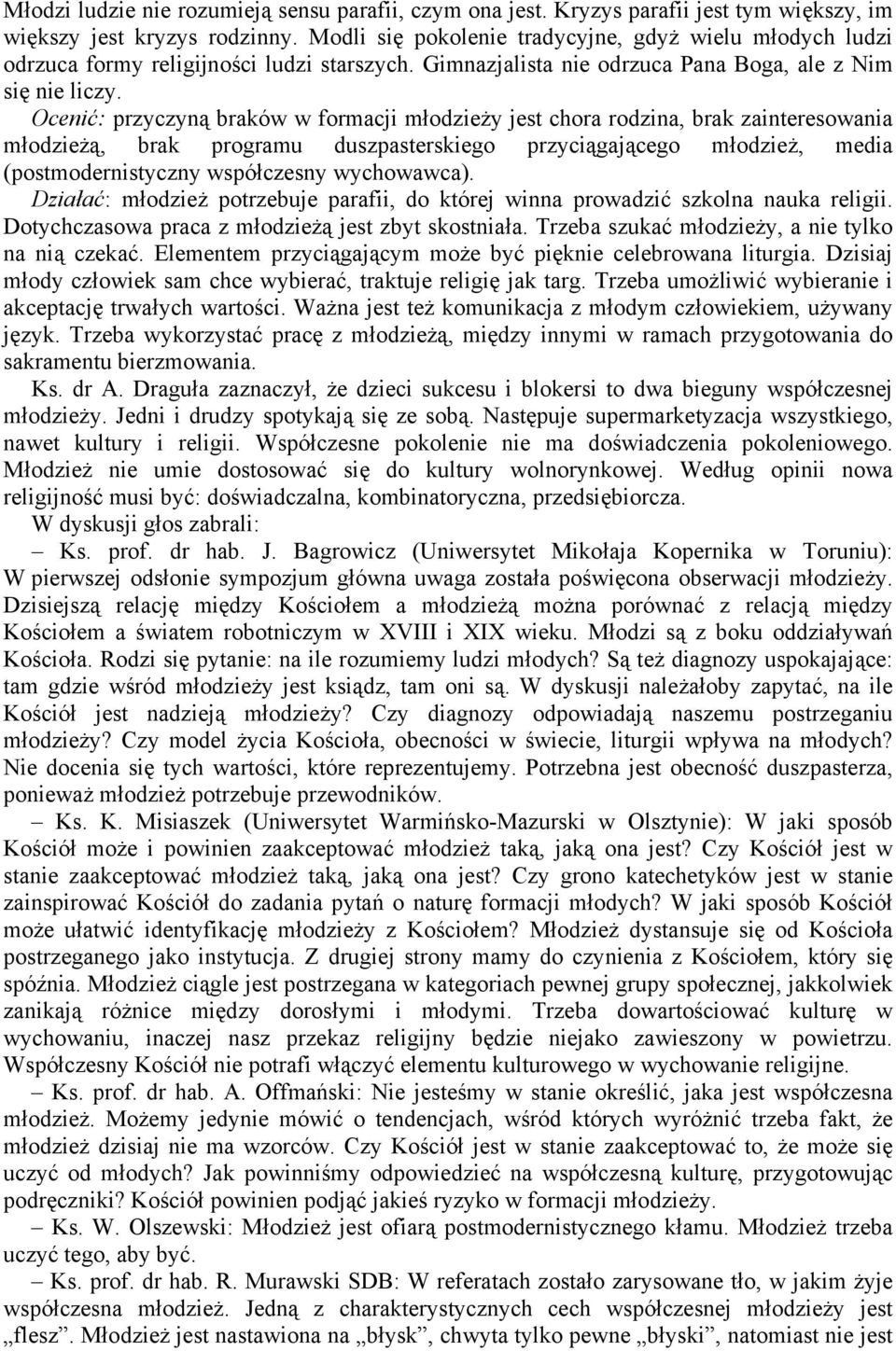 Ocenić: przyczyną braków w formacji młodzieży jest chora rodzina, brak zainteresowania młodzieżą, brak programu duszpasterskiego przyciągającego młodzież, media (postmodernistyczny współczesny