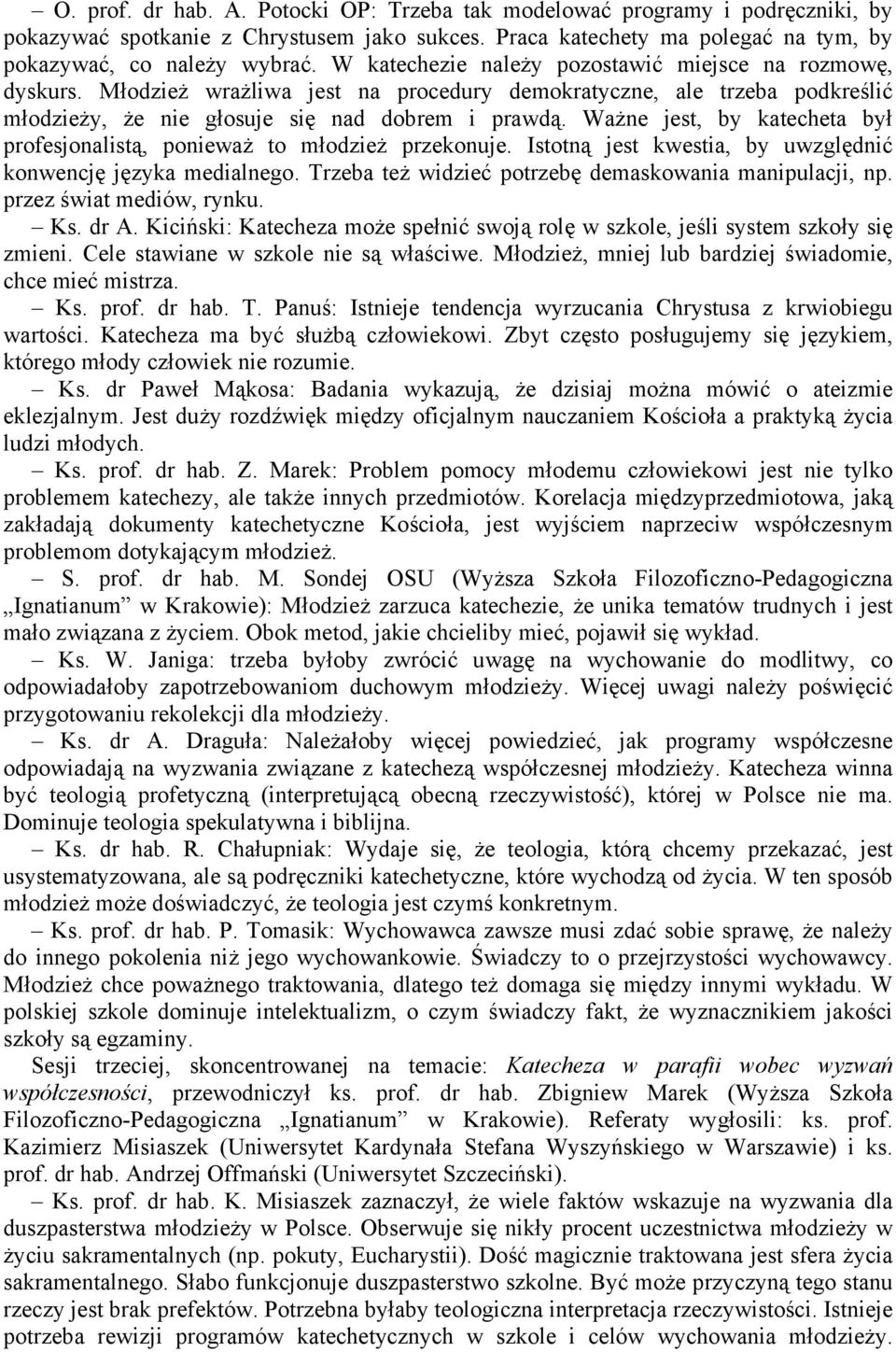 Ważne jest, by katecheta był profesjonalistą, ponieważ to młodzież przekonuje. Istotną jest kwestia, by uwzględnić konwencję języka medialnego.