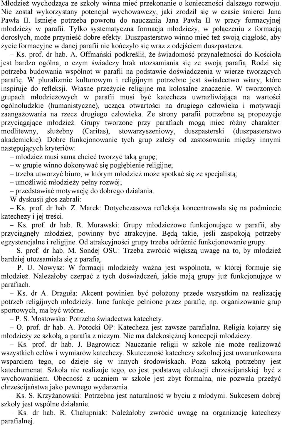 Duszpasterstwo winno mieć też swoją ciągłość, aby życie formacyjne w danej parafii nie kończyło się wraz z odejściem duszpasterza. Ks. prof. dr hab. A.