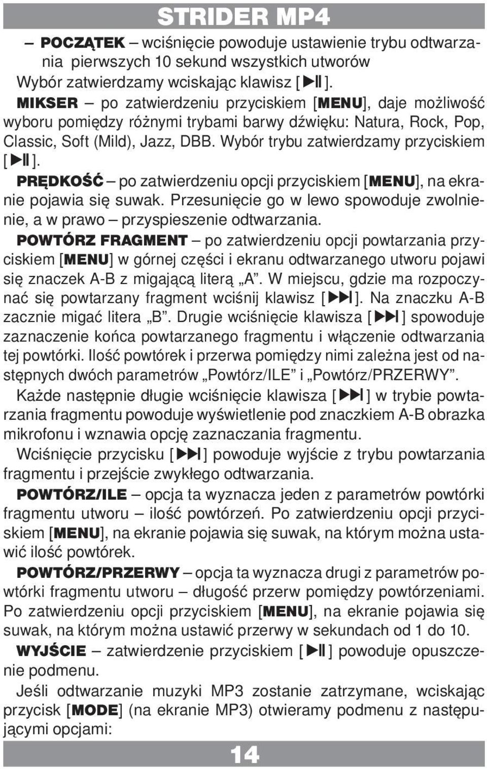PRĘDKOŚĆ po zatwierdzeniu opcji przyciskiem [MENU], na ekranie pojawia się suwak. Przesunięcie go w lewo spowoduje zwolnienie, a w prawo przyspieszenie odtwarzania.