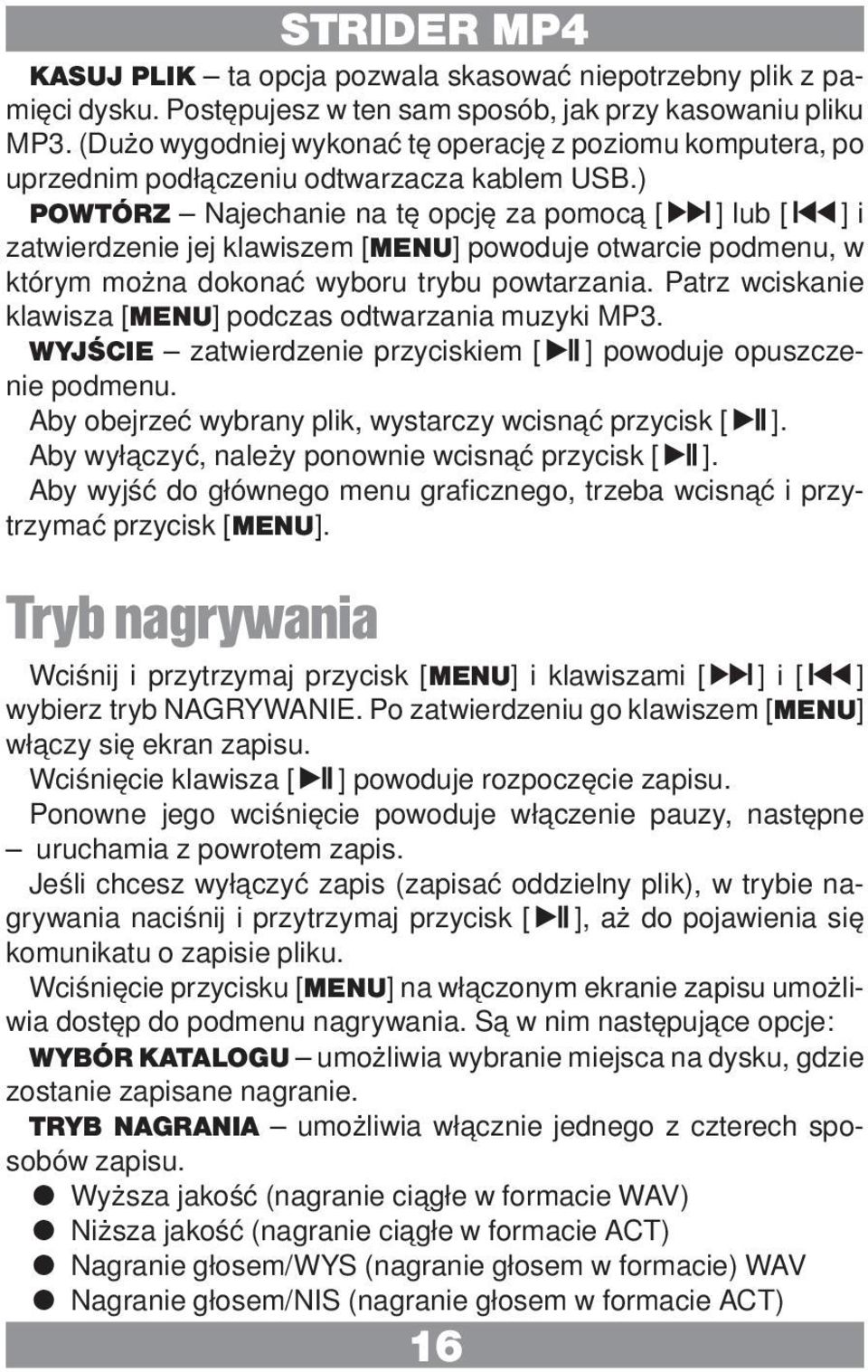 ) POWTÓRZ Najechanie na tę opcję za pomocą [ ] lub [ ] i zatwierdzenie jej klawiszem [MENU] powoduje otwarcie podmenu, w którym można dokonać wyboru trybu powtarzania.