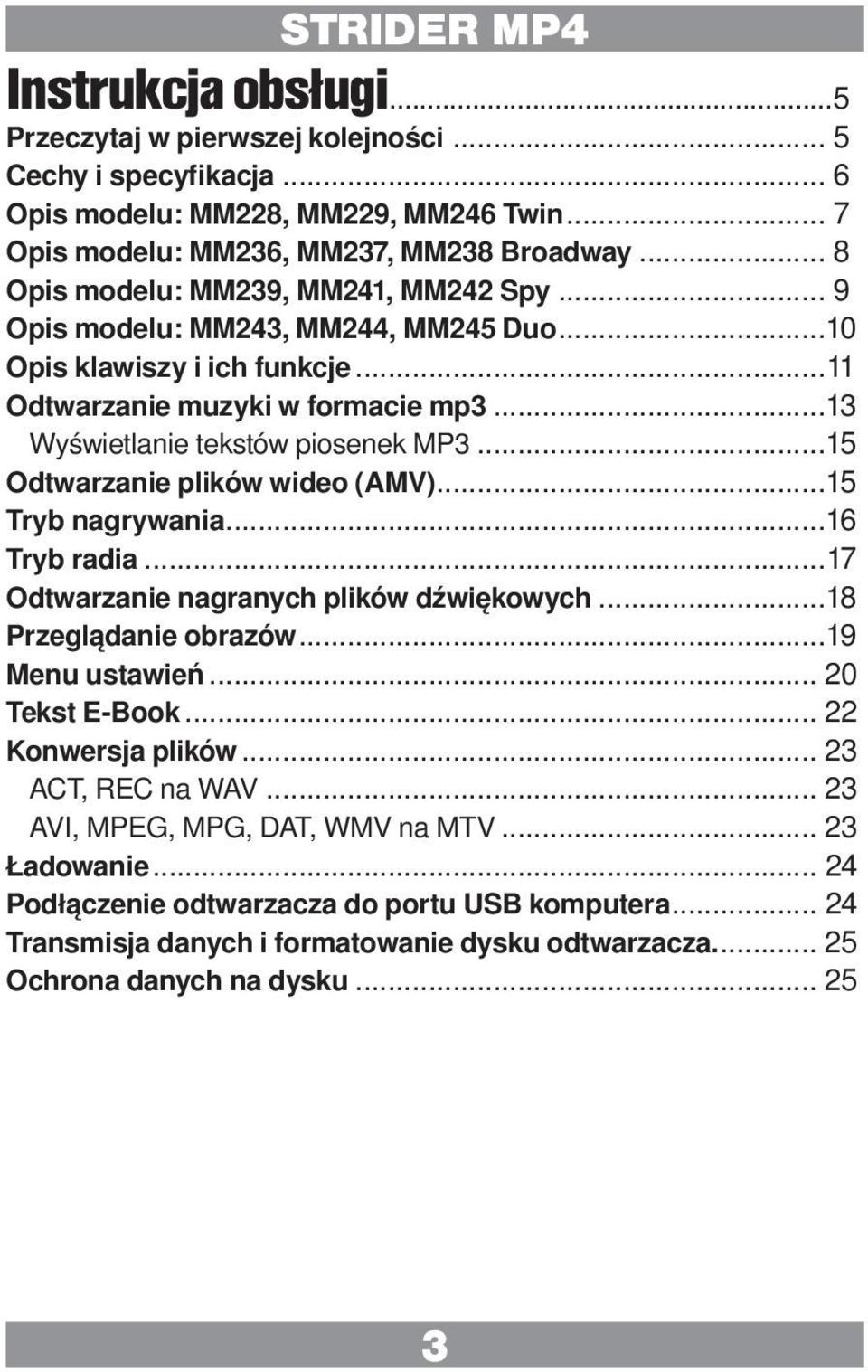 ..15 Odtwarzanie plików wideo (AMV)...15 Tryb nagrywania...16 Tryb radia...17 Odtwarzanie nagranych plików dźwiękowych...18 Przeglądanie obrazów...19 Menu ustawień... 20 Tekst E-Book.