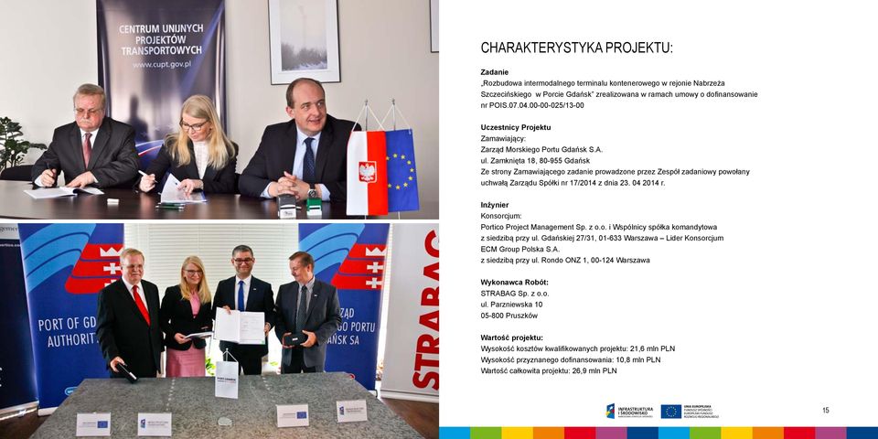 Zamknięta 18, 80-955 Gdańsk Ze strony Zamawiającego zadanie prowadzone przez Zespół zadaniowy powołany uchwałą Zarządu Spółki nr 17/2014 z dnia 23. 04 2014 r.