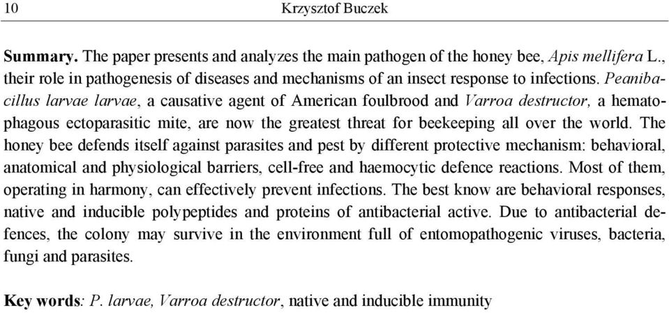 Peanibacillus larvae larvae, a causative agent of American foulbrood and Varroa destructor, a hematophagous ectoparasitic mite, are now the greatest threat for beekeeping all over the world.