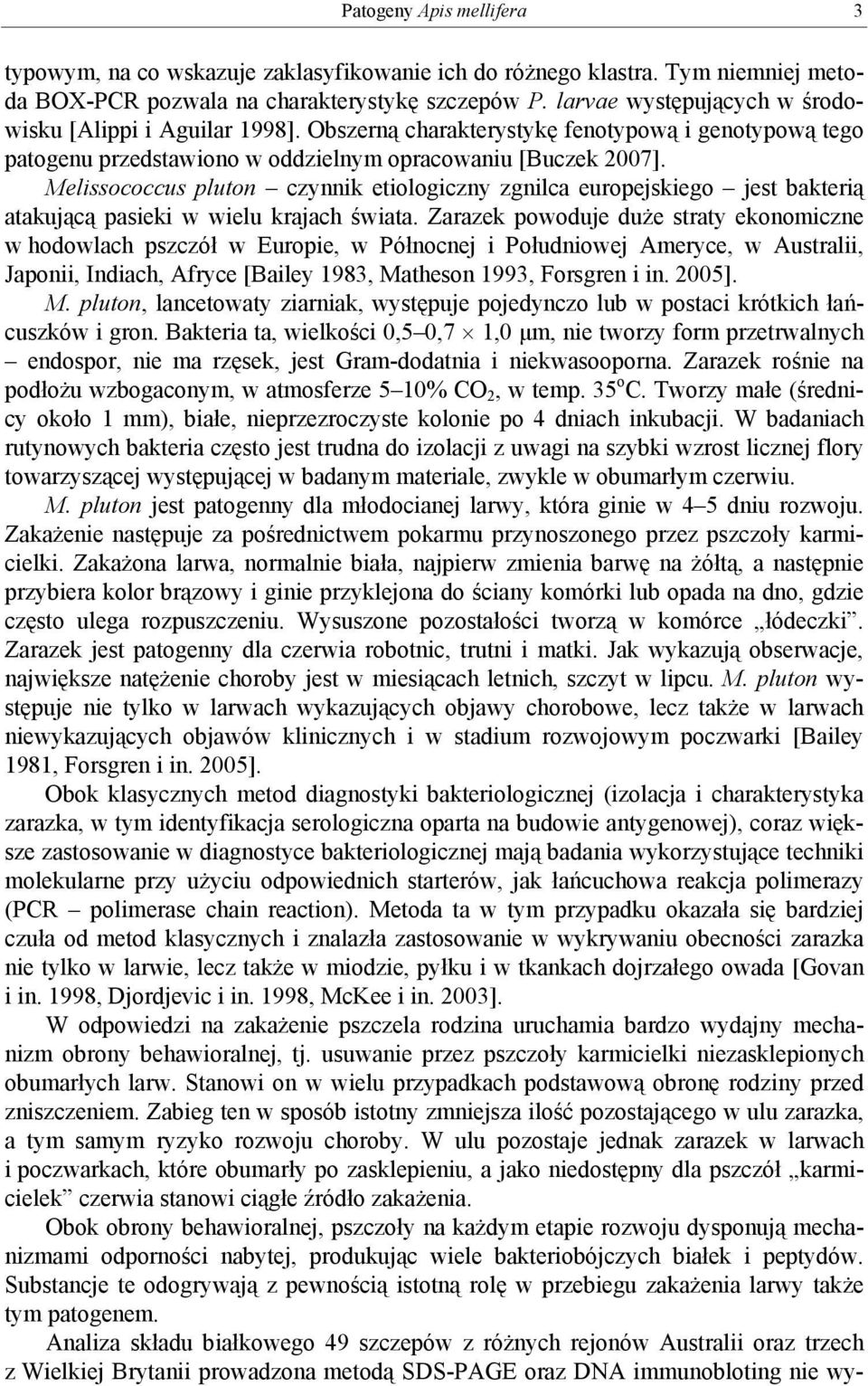 Melissococcus pluton czynnik etiologiczny zgnilca europejskiego jest bakterią atakującą pasieki w wielu krajach świata.