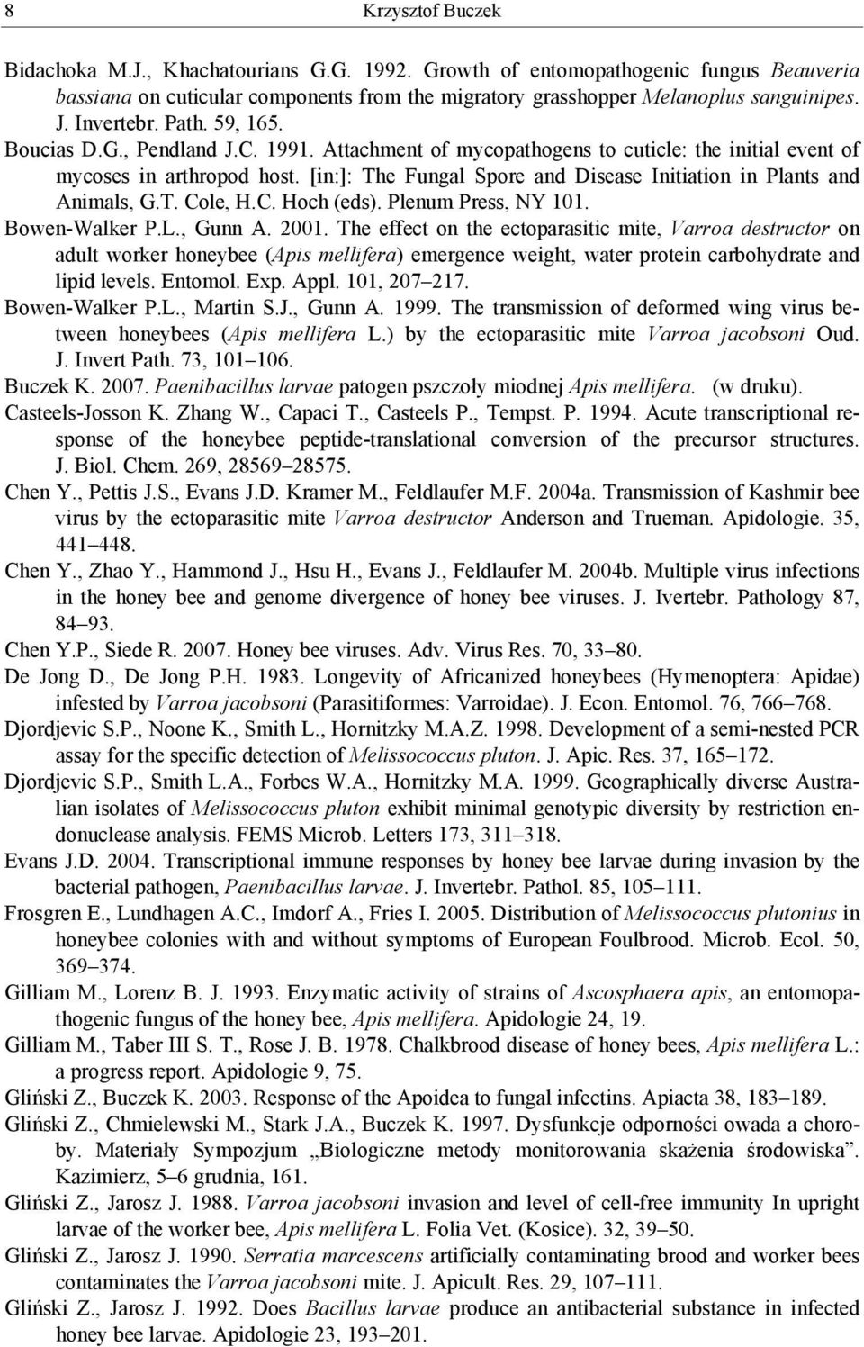 [in:]: The Fungal Spore and Disease Initiation in Plants and Animals, G.T. Cole, H.C. Hoch (eds). Plenum Press, NY 101. Bowen-Walker P.L., Gunn A. 2001.