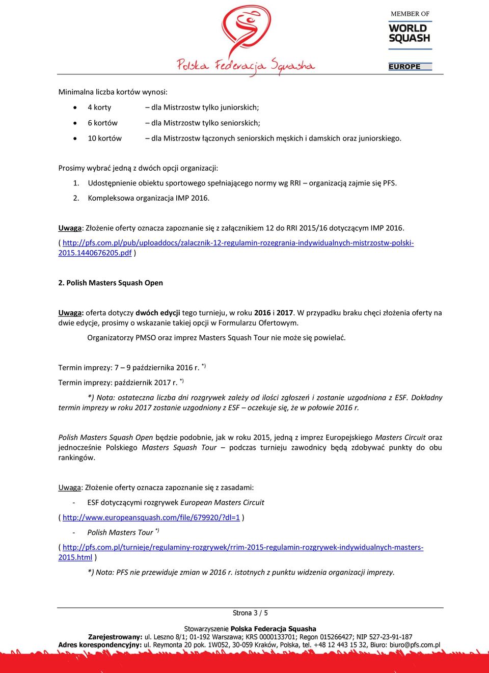 Uwaga: Złożenie oferty oznacza zapoznanie się z załącznikiem 12 do RRI 2015/16 dotyczącym IMP 2016. ( http://pfs.com.