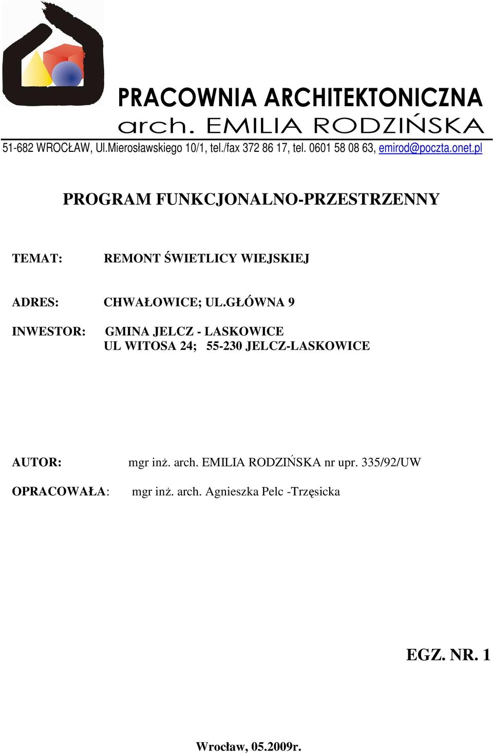 pl PROGRAM FUNKCJONALNO-PRZESTRZENNY TEMAT: REMONT ŚWIETLICY WIEJSKIEJ ADRES: CHWAŁOWICE; UL.