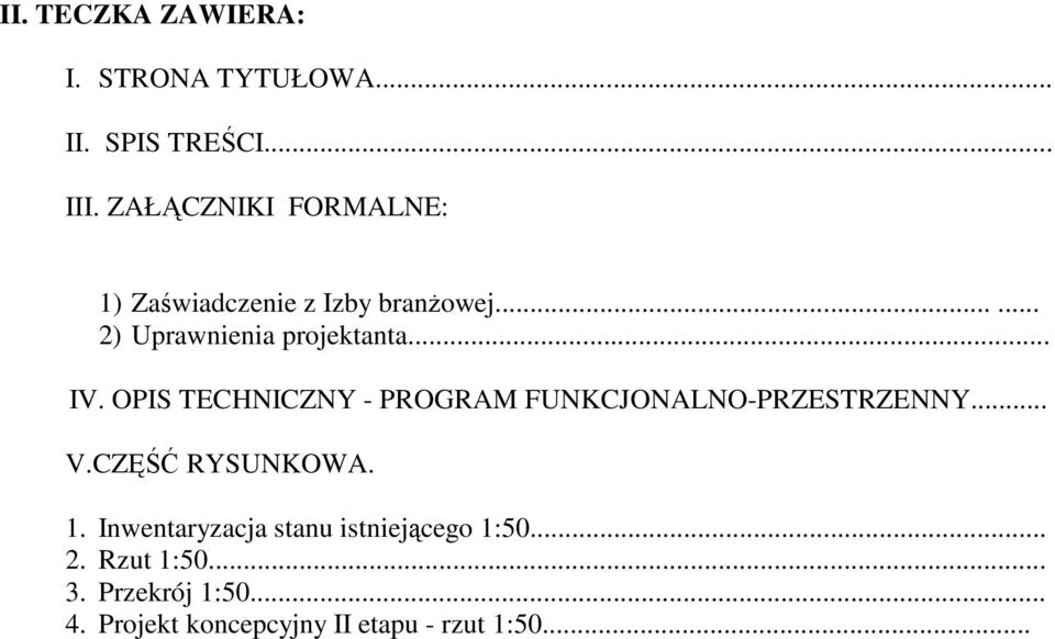 .. IV. OPIS TECHNICZNY - PROGRAM FUNKCJONALNO-PRZESTRZENNY... V.CZĘŚĆ RYSUNKOWA. 1.