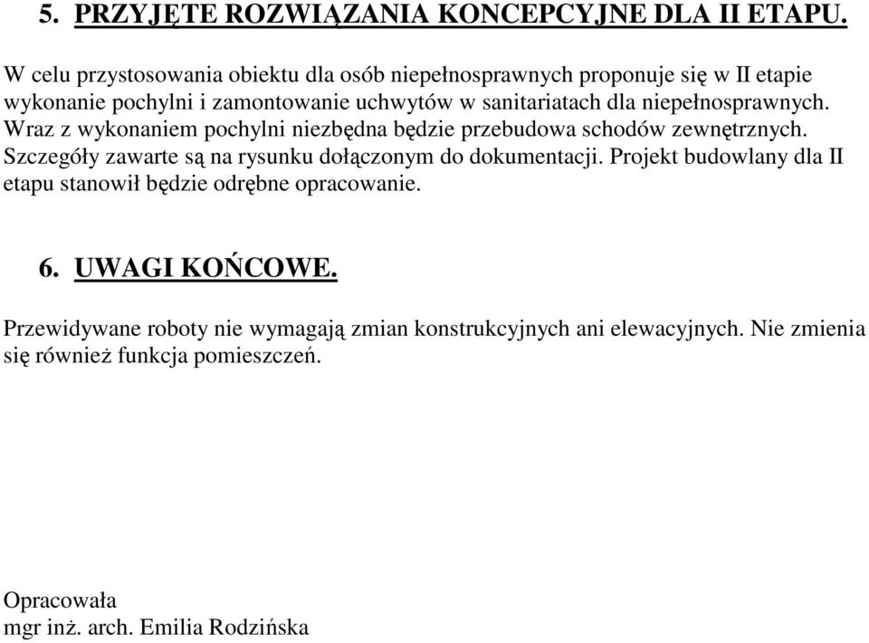 niepełnosprawnych. Wraz z wykonaniem pochylni niezbędna będzie przebudowa schodów zewnętrznych.
