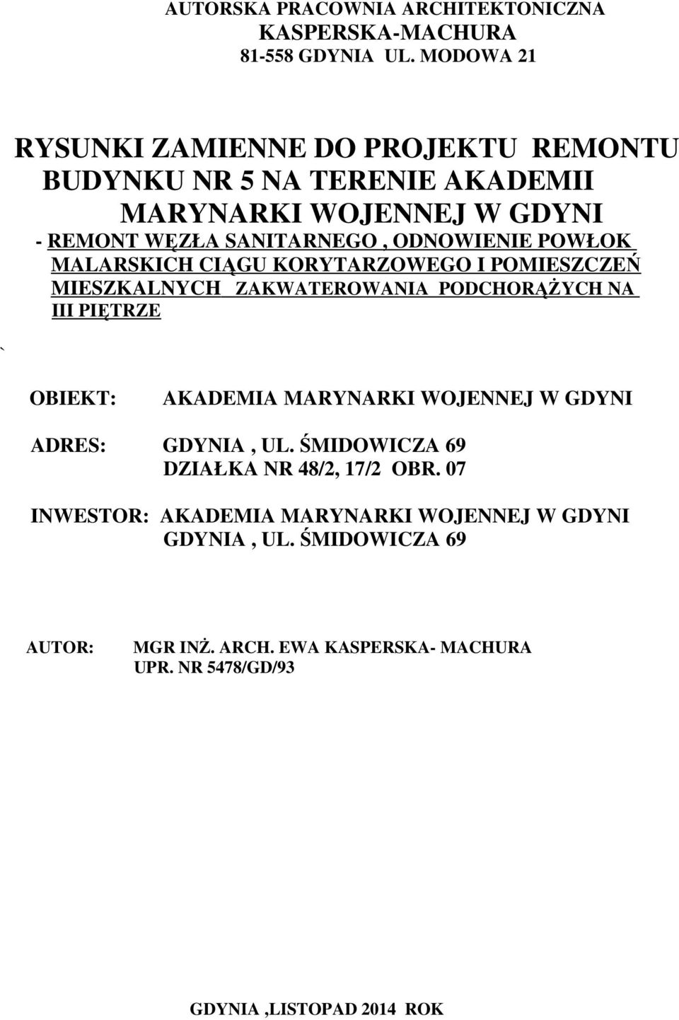 POWŁOK MALARSKICH CIĄGU KORYTARZOWEGO I POMIESZCZEŃ MIESZKALNYCH ZAKWATEROWANIA PODCHORĄŻYCH NA III PIĘTRZE ` OBIEKT: AKADEMIA MARYNARKI WOJENNEJ W
