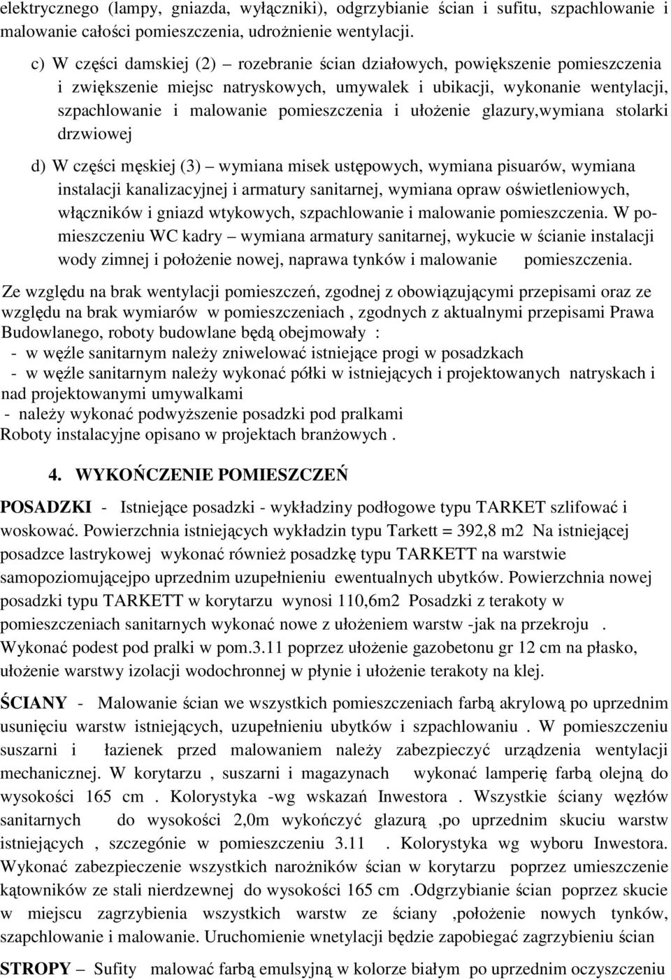 i ułożenie glazury,wymiana stolarki drzwiowej d) W części męskiej (3) wymiana misek ustępowych, wymiana pisuarów, wymiana instalacji kanalizacyjnej i armatury sanitarnej, wymiana opraw