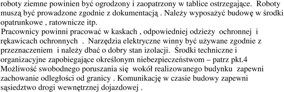 Narzędzia elektryczne winny być używane zgodnie z przeznaczeniem i należy dbać o dobry stan izolacji.
