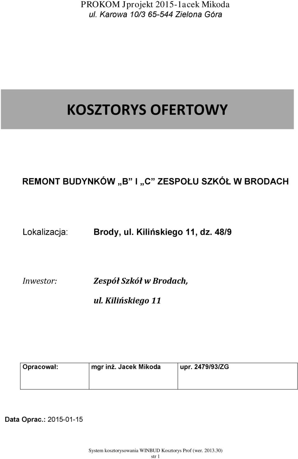 ZESPOŁU SZKÓŁ W BRODACH Lokalizacja: Brody, ul. Kilińskiego 11, dz.