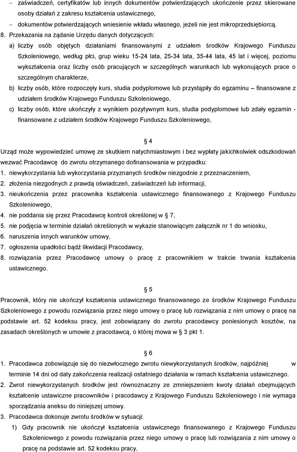 Przekazania na żądanie Urzędu danych dotyczących: a) liczby osób objętych działaniami finansowanymi z udziałem środków Krajowego Funduszu Szkoleniowego, według płci, grup wieku 15-24 lata, 25-34