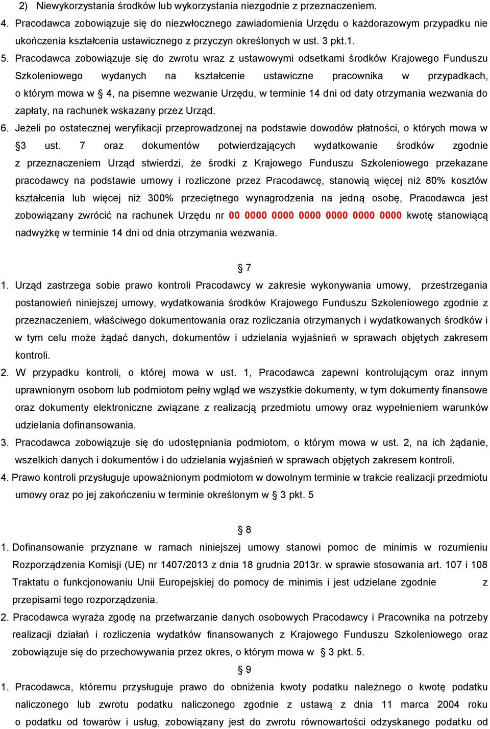 Pracodawca zobowiązuje się do zwrotu wraz z ustawowymi odsetkami środków Krajowego Funduszu Szkoleniowego wydanych na kształcenie ustawiczne pracownika w przypadkach, o którym mowa w 4, na pisemne