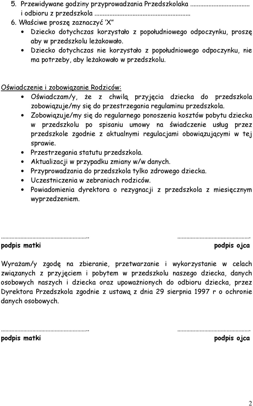 Dziecko dotychczas nie korzystało z popołudniowego odpoczynku, nie ma potrzeby, aby leżakowało w przedszkolu.