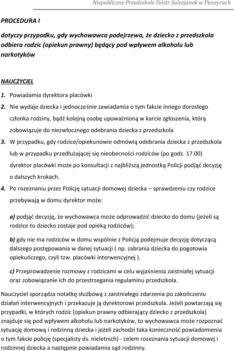 przedszkola 3. W przypadku, gdy rodzice/opiekunowie odmówią odebrania dziecka z przedszkola lub w przypadku przedłużającej się nieobecności rodziców (po godz. 17.