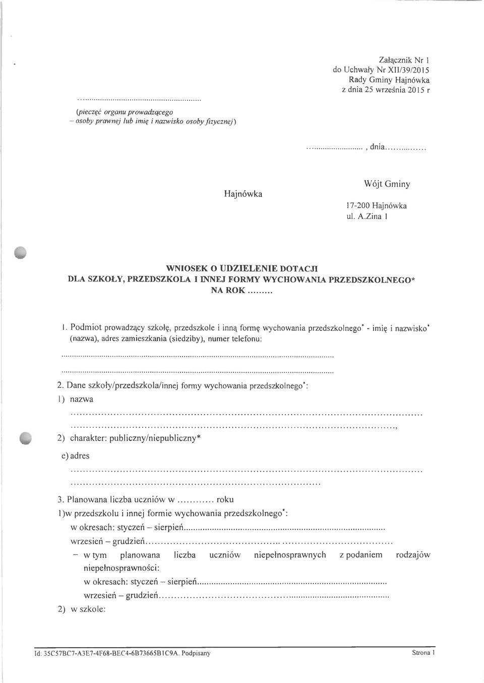 Dane szkoły/przedszkola/innej formy wychowania przedszkolnego*: 1) nazwa 2) charakter: publiczny/niepubliczny* e) adres 3. Planowana liczba uczniów w.