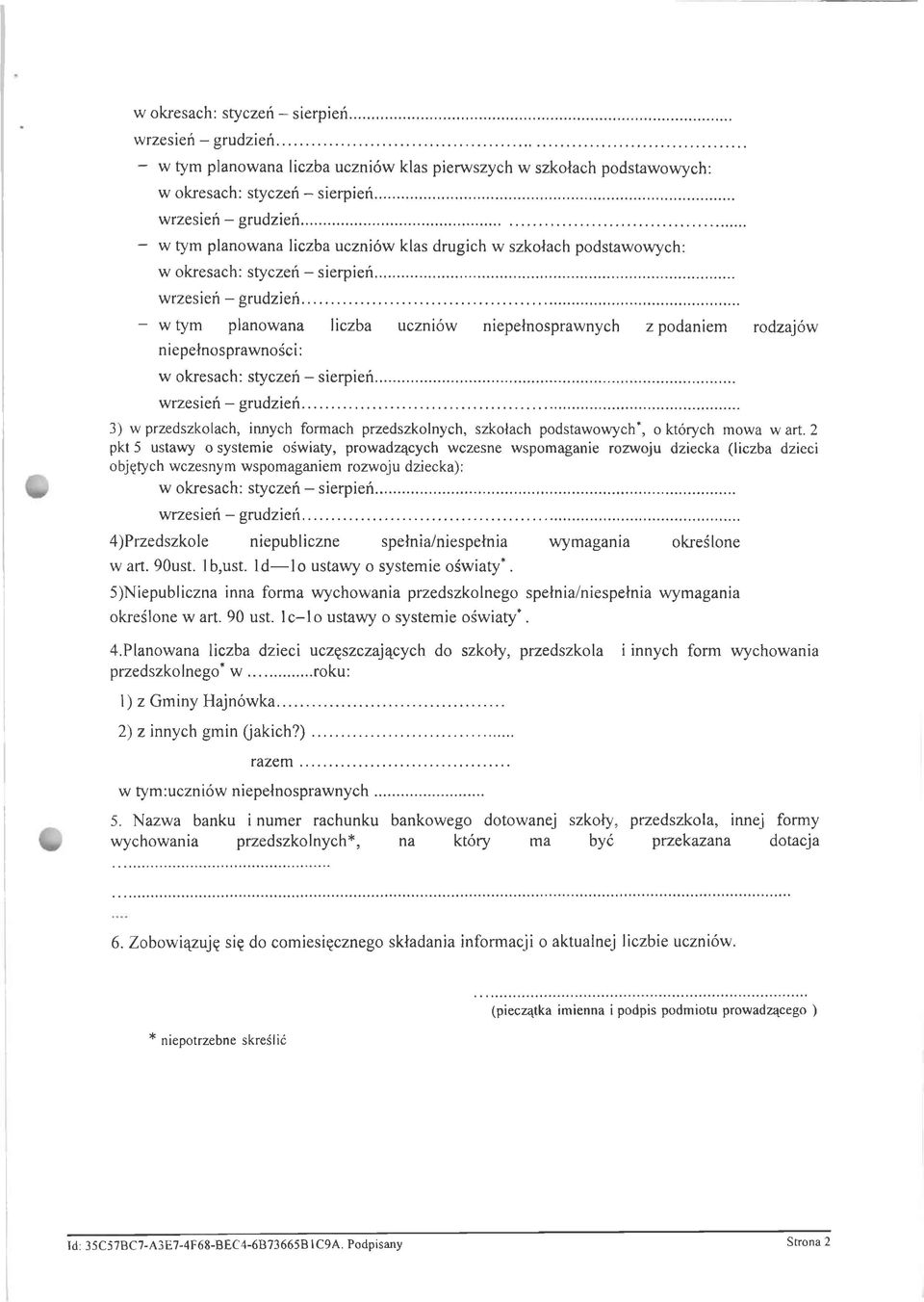 2 pkt 5 ustawy o systemie oświaty, prowadzących wczesne wspomaganie rozwoju dziecka (liczba dzieci objętych wczesnym wspomaganiem rozwoju dziecka): w okresach: styczeń - sierpień... wrzesień - grudzień.