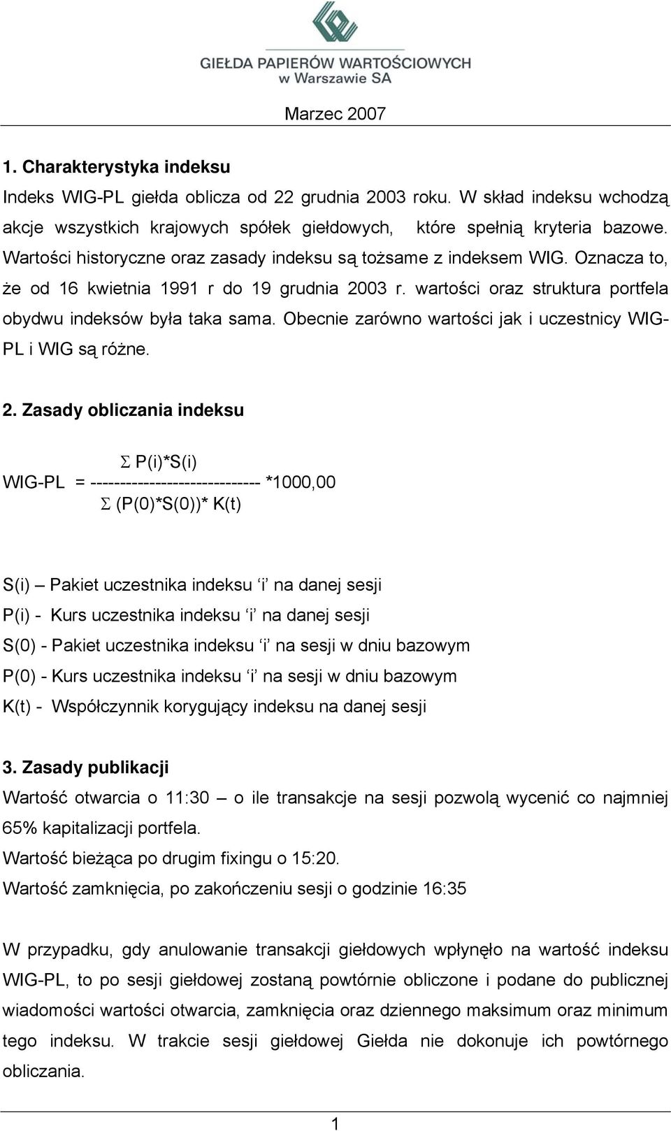 Obecnie zarówno wartości jak i uczestnicy WIG- PL i WIG są różne. 2.