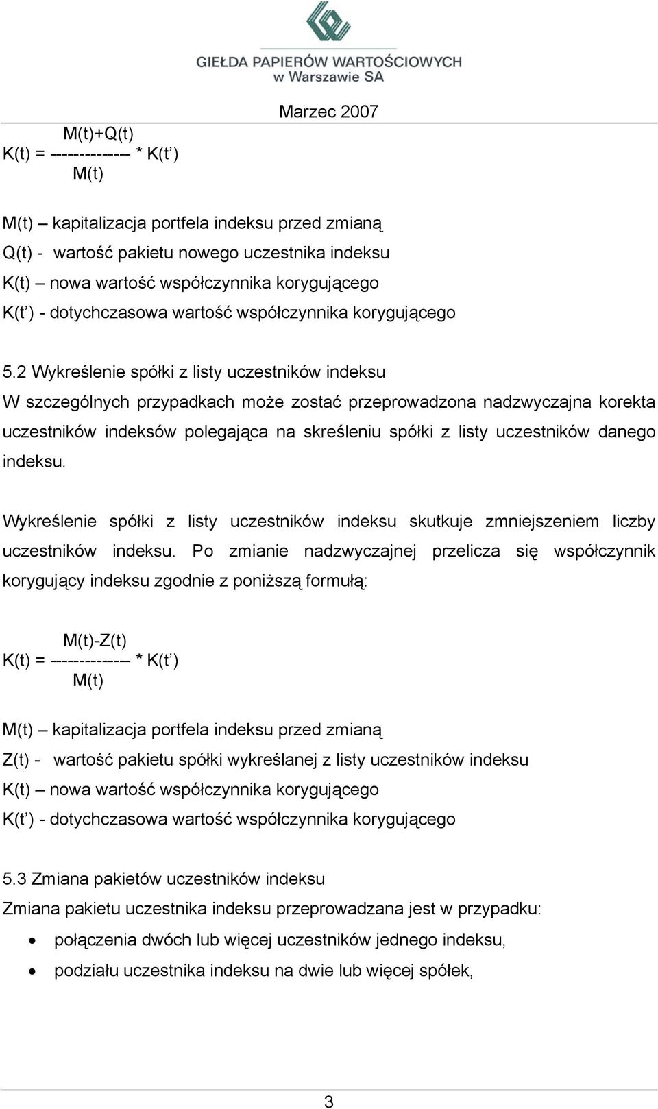 danego indeksu. Wykreślenie spółki z listy uczestników indeksu skutkuje zmniejszeniem liczby uczestników indeksu.