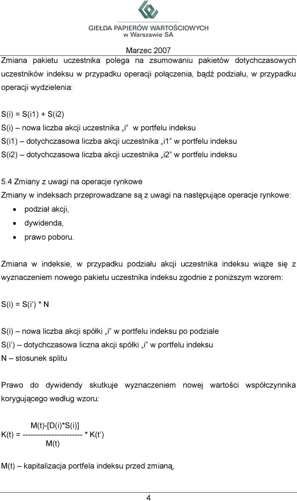 4 Zmiany z uwagi na operacje rynkowe Zmiany w indeksach przeprowadzane są z uwagi na następujące operacje rynkowe: podział akcji, dywidenda, prawo poboru.