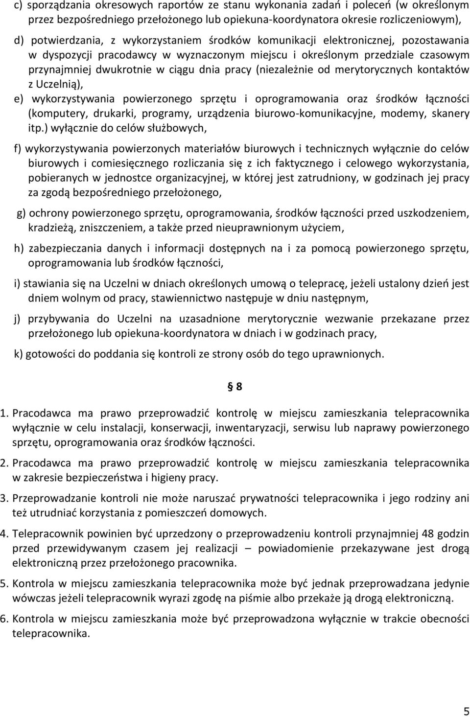 od merytorycznych kontaktów z Uczelnią), e) wykorzystywania powierzonego sprzętu i oprogramowania oraz środków łączności (komputery, drukarki, programy, urządzenia biurowo-komunikacyjne, modemy,