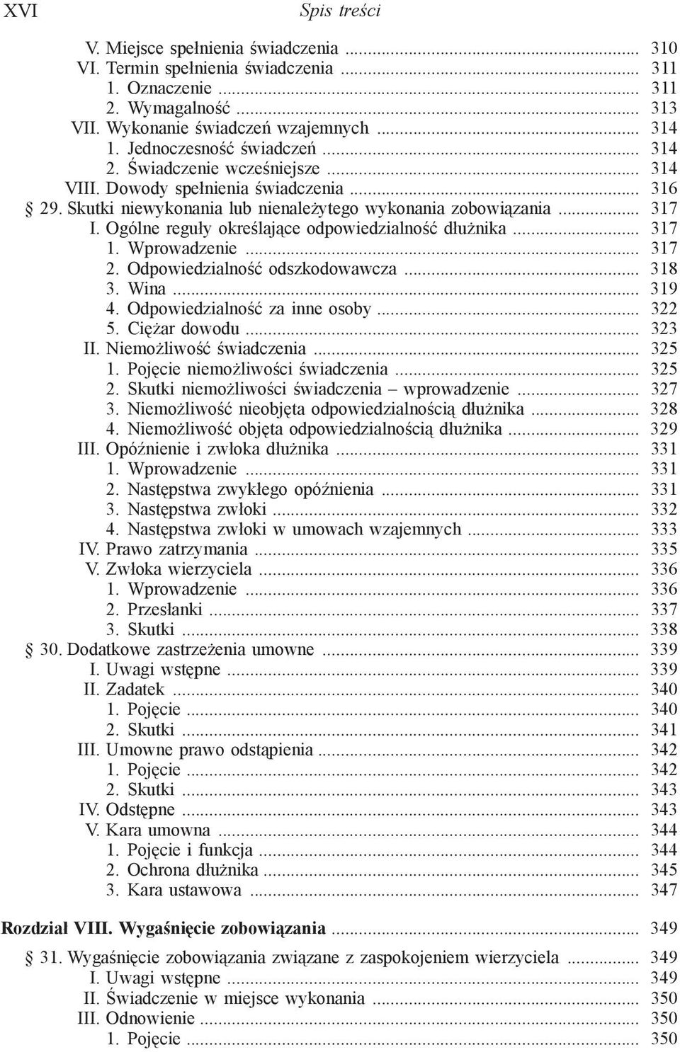 Ogólne reguły określające odpowiedzialność dłużnika... 317 1. Wprowadzenie... 317 2. Odpowiedzialność odszkodowawcza... 318 3. Wina... 319 4. Odpowiedzialność za inne osoby... 322 5. Ciężar dowodu.