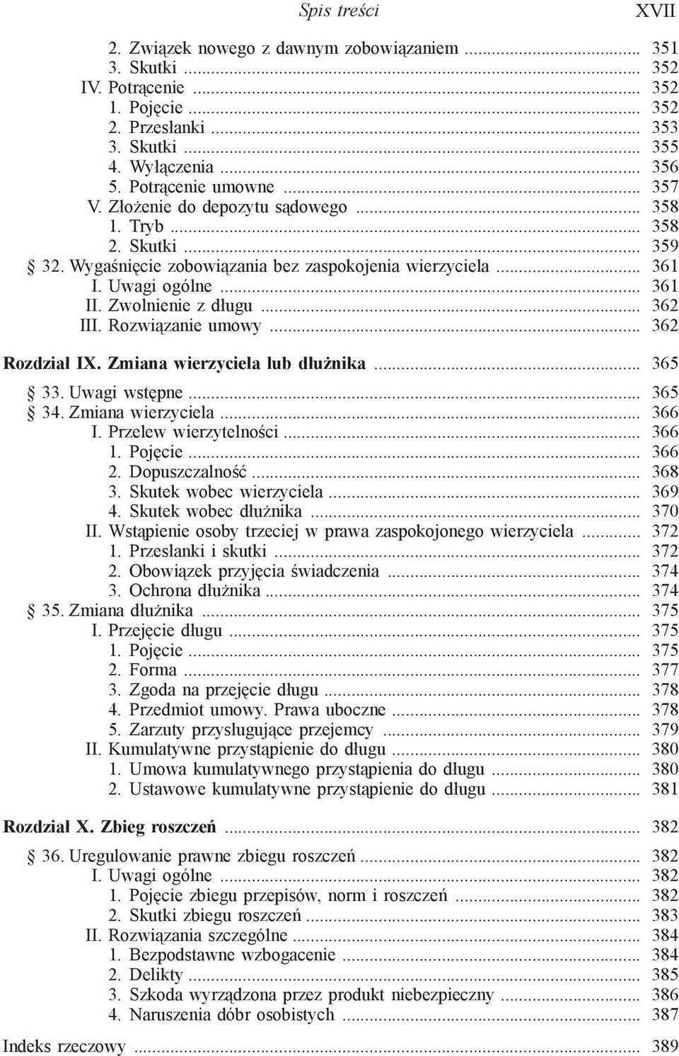 Rozwiązanie umowy... 362 Rozdział IX. Zmiana wierzyciela lub dłużnika... 365 33. Uwagi wstępne... 365 34. Zmiana wierzyciela... 366 I. Przelew wierzytelności... 366 1. Pojęcie... 366 2.