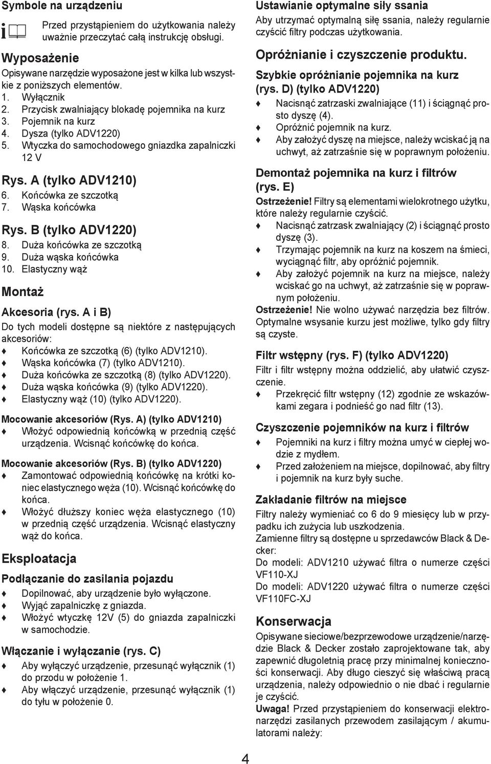 Dysza (tylko ADV1220) 5. Wtyczka do samochodowego gniazdka zapalniczki 12 V Rys. A (tylko ADV1210) 6. Końcówka ze szczotką 7. Wąska końcówka Rys. B (tylko ADV1220) 8. Duża końcówka ze szczotką 9.