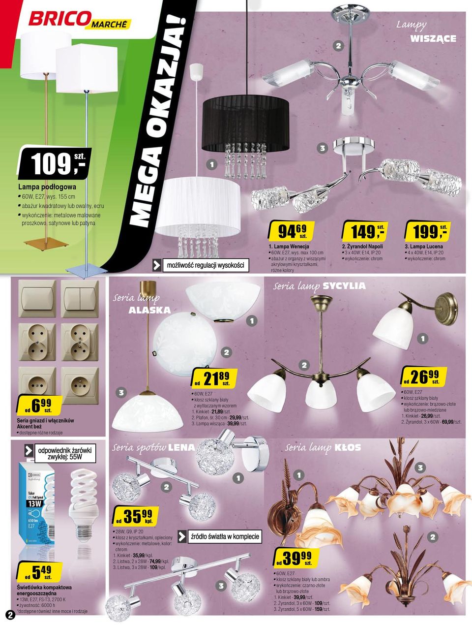 max 100 cm abażur z organzy z wiszącymi akrylowymi kryształkami, różne kolory Seria lamp 149 2. Żyrandol Napoli 3 x 40W, E14, IP 20 wykończenie: chrom SYCYLIA 199 3.