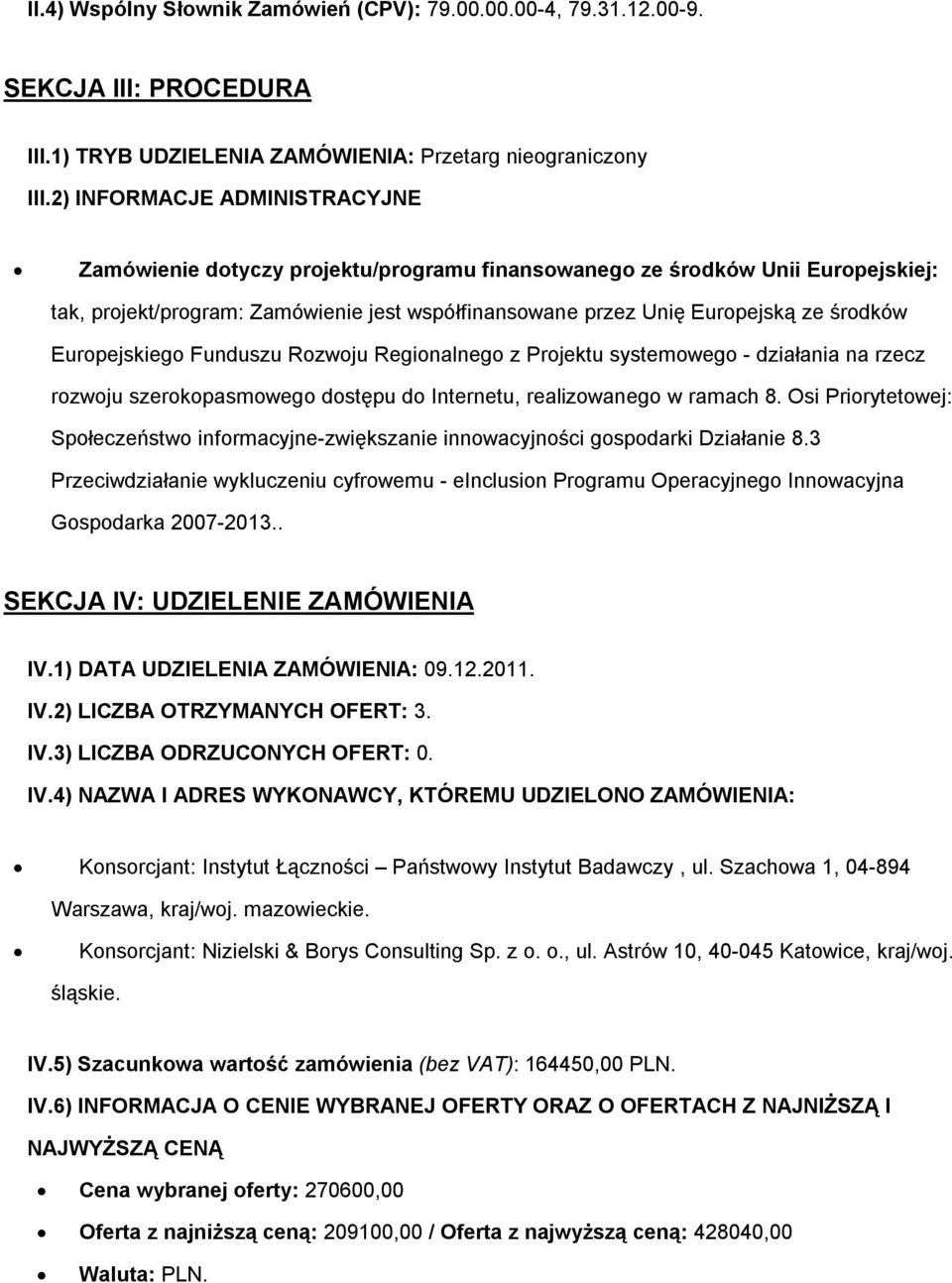 Europejskiego Funduszu Rozwoju Regionalnego z Projektu systemowego - działania na rzecz rozwoju szerokopasmowego dostępu do Internetu, realizowanego w ramach 8.