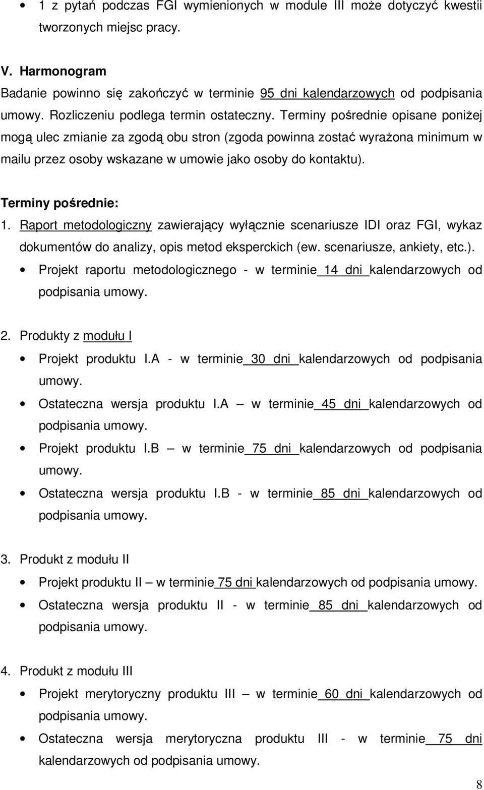 Terminy pośrednie opisane poniŝej mogą ulec zmianie za zgodą obu stron (zgoda powinna zostać wyraŝona minimum w mailu przez osoby wskazane w umowie jako osoby do kontaktu). Terminy pośrednie: 1.