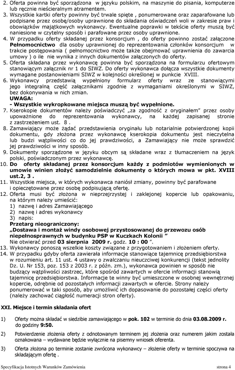 wykonawcy. Ewentualne poprawki w tekście oferty muszą być naniesione w czytelny sposób i parafowane przez osoby uprawnione. 4.