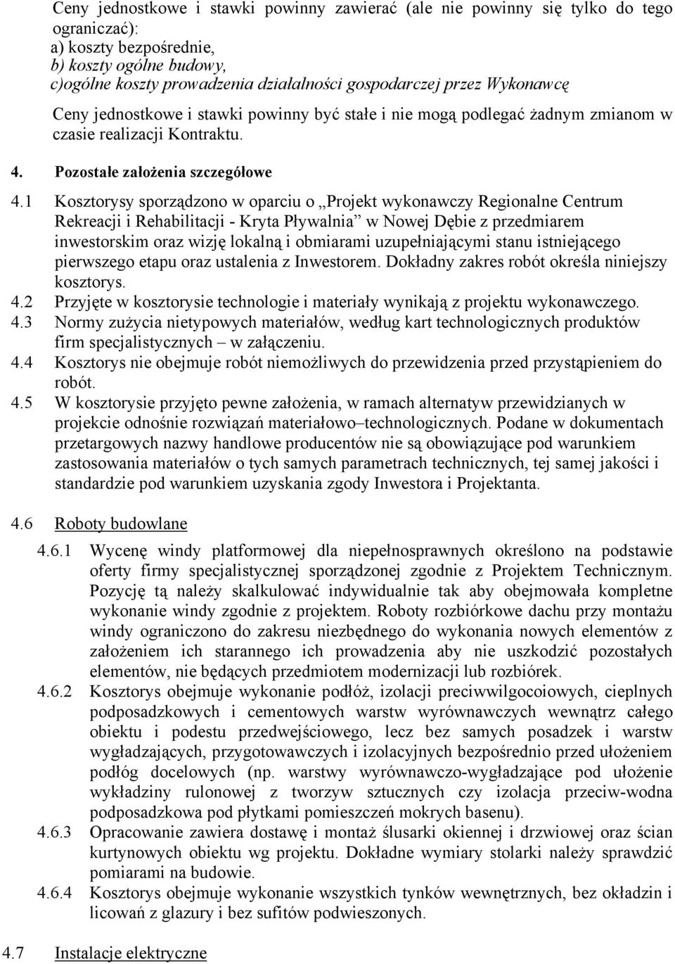 1 Kosztorysy sporządzono w oparciu o Projekt wykonawczy Regionalne Centrum Rekreacji i Rehabilitacji - Kryta Pływalnia w Nowej Dębie z przedmiarem inwestorskim oraz wizję lokalną i obmiarami