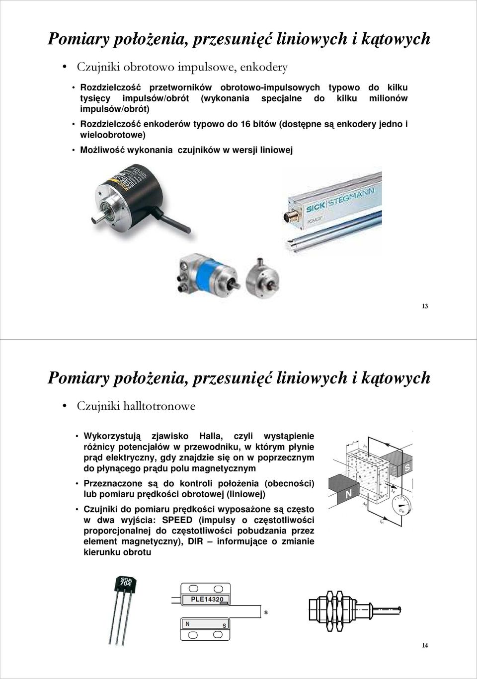 przesunięć liniowych i kątowych Czujniki halltotronowe Wykorzystują zjawisko Halla, czyli wystąpienie róŝnicy potencjałów w przewodniku, w którym płynie prąd elektryczny, gdy znajdzie się on w