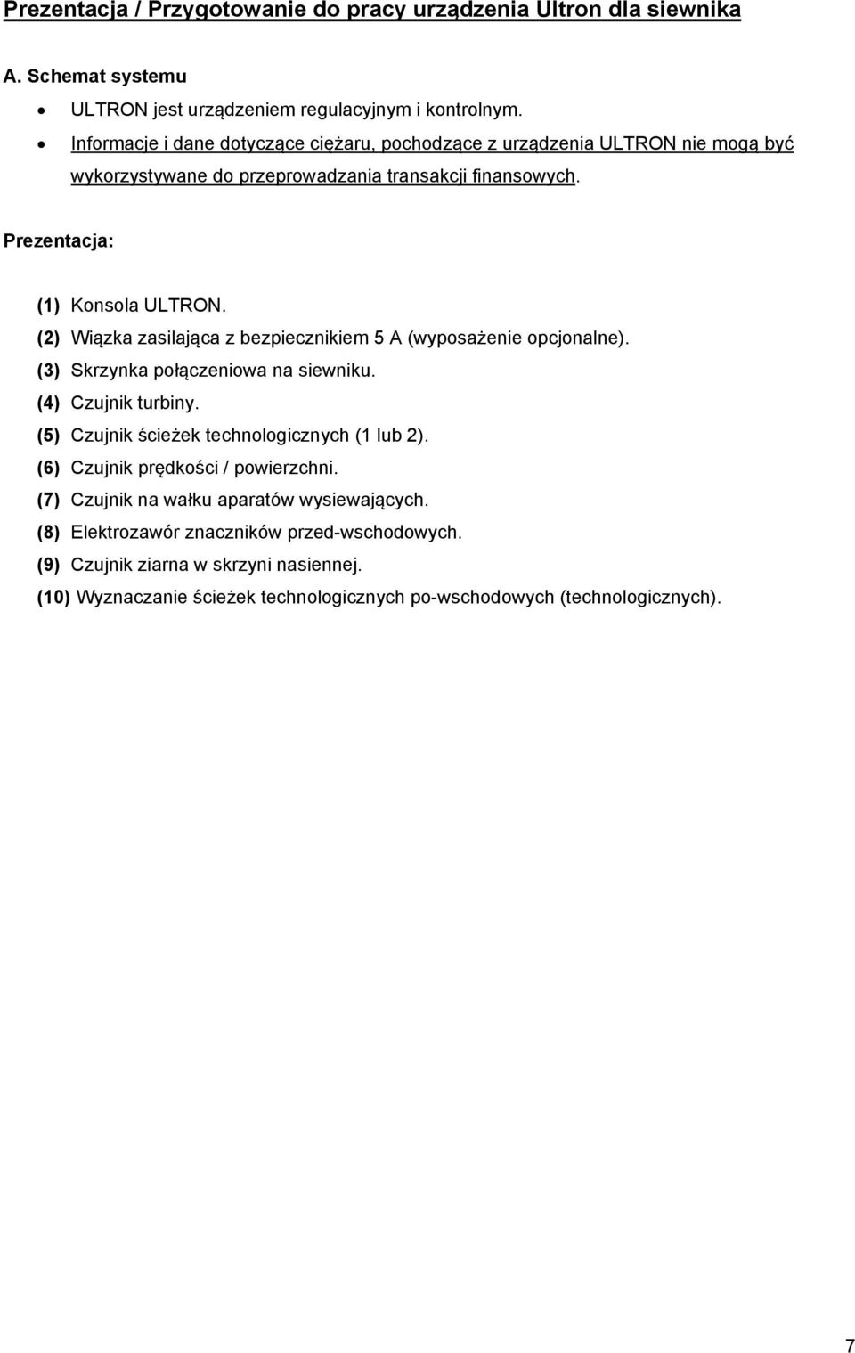 (2) Wiązka zasilająca z bezpiecznikiem 5 A (wyposażenie opcjonalne). (3) Skrzynka połączeniowa na siewniku. (4) Czujnik turbiny. (5) Czujnik ścieżek technologicznych (1 lub 2).