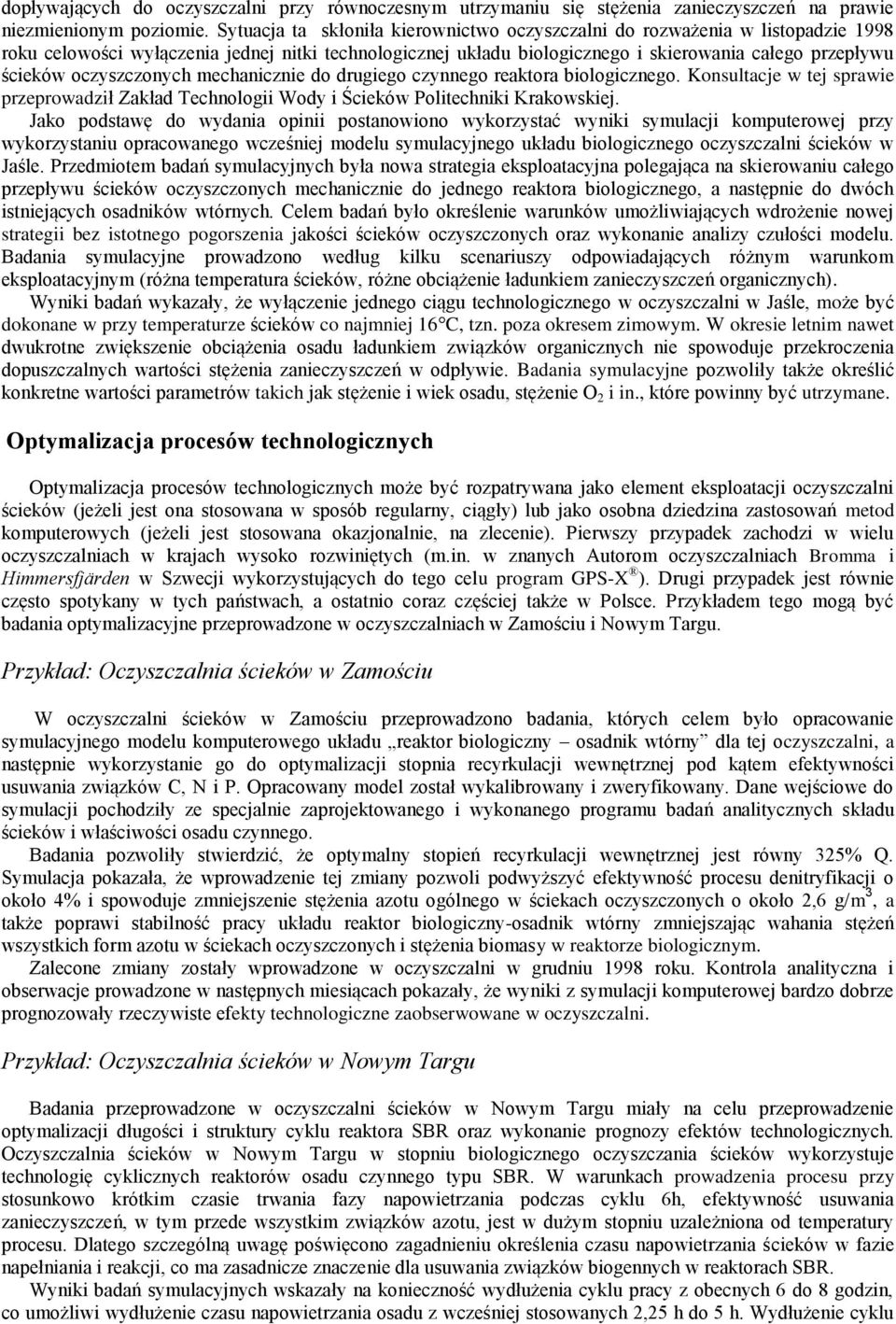 oczyszczonych mechanicznie do drugiego czynnego reaktora biologicznego. Konsultacje w tej sprawie przeprowadził Zakład Technologii Wody i Ścieków Politechniki Krakowskiej.