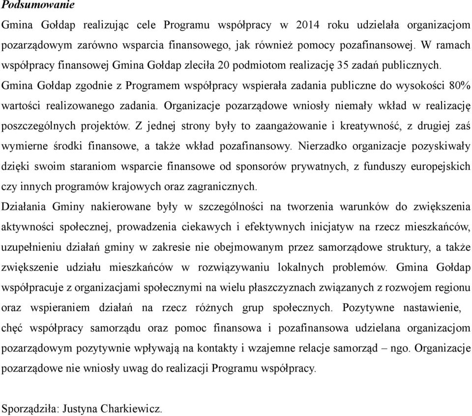 Gmina Gołdap zgodnie z Programem współpracy wspierała zadania publiczne do wysokości 80% wartości realizowanego zadania.
