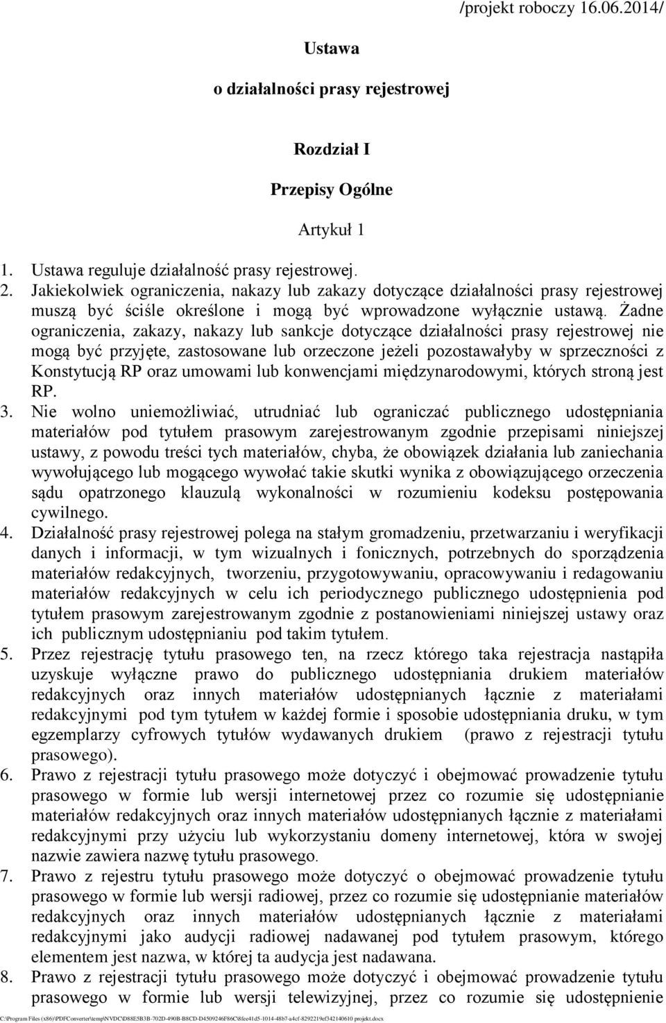 Żadne ograniczenia, zakazy, nakazy lub sankcje dotyczące działalności prasy rejestrowej nie mogą być przyjęte, zastosowane lub orzeczone jeżeli pozostawałyby w sprzeczności z Konstytucją RP oraz