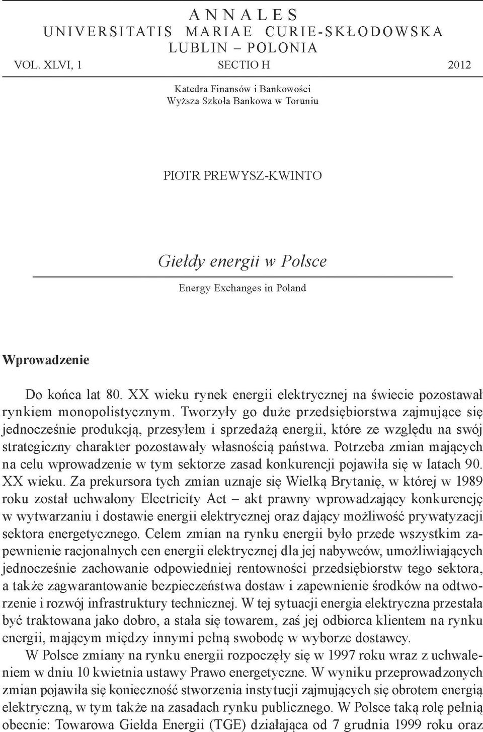 XX wieku rynek energii elektrycznej na świecie pozostawał rynkiem monopolistycznym.