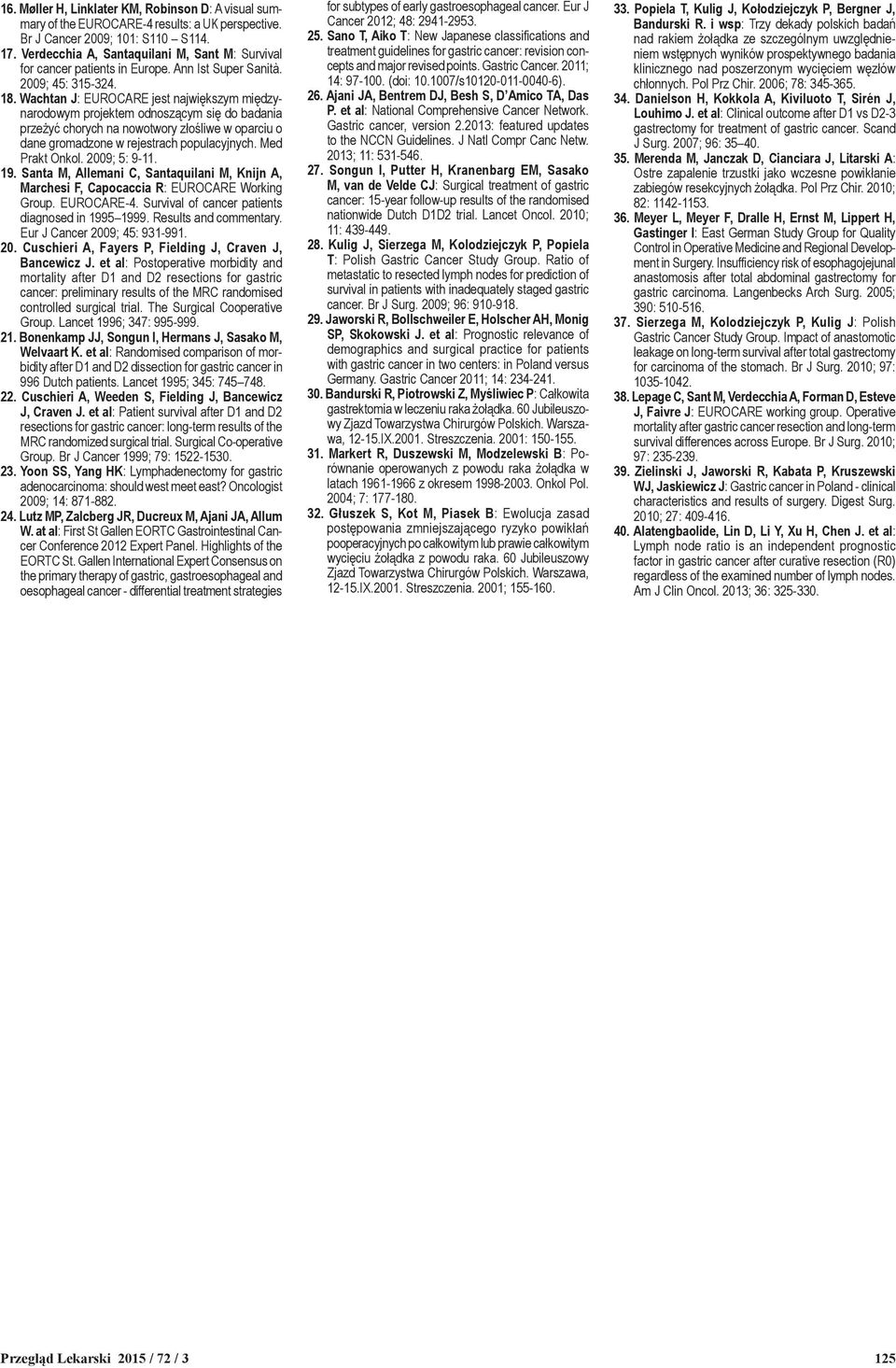 Wachtan J: EUROCARE jest największym międzynarodowym projektem odnoszącym się do badania przeżyć chorych na nowotwory złośliwe w oparciu o dane gromadzone w rejestrach populacyjnych. Med Prakt Onkol.