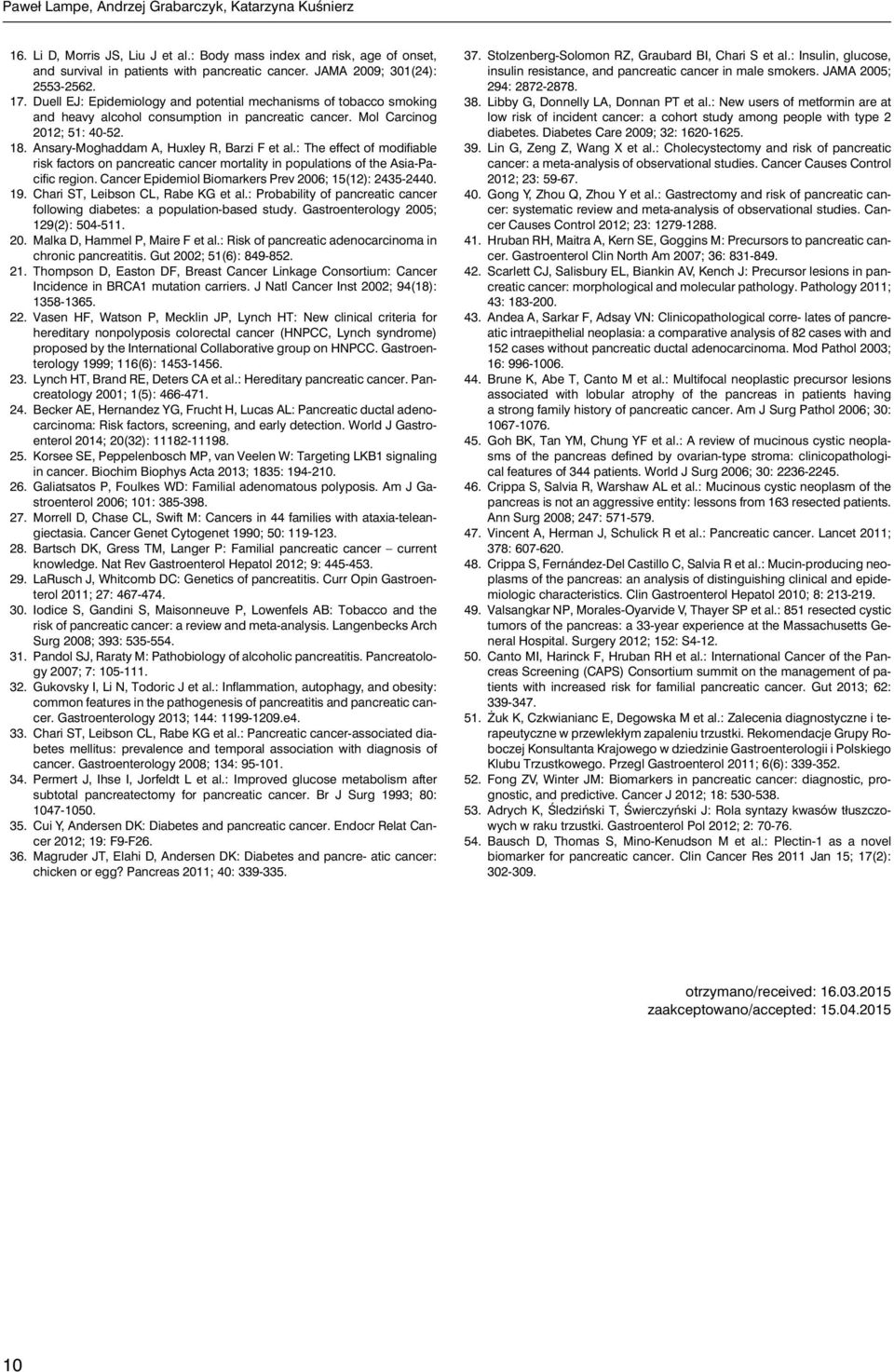Ansary-Moghaddam A, Huxley R, Barzi F et al.: The effect of modifiable risk factors on pancreatic cancer mortality in populations of the Asia-Pacific region.