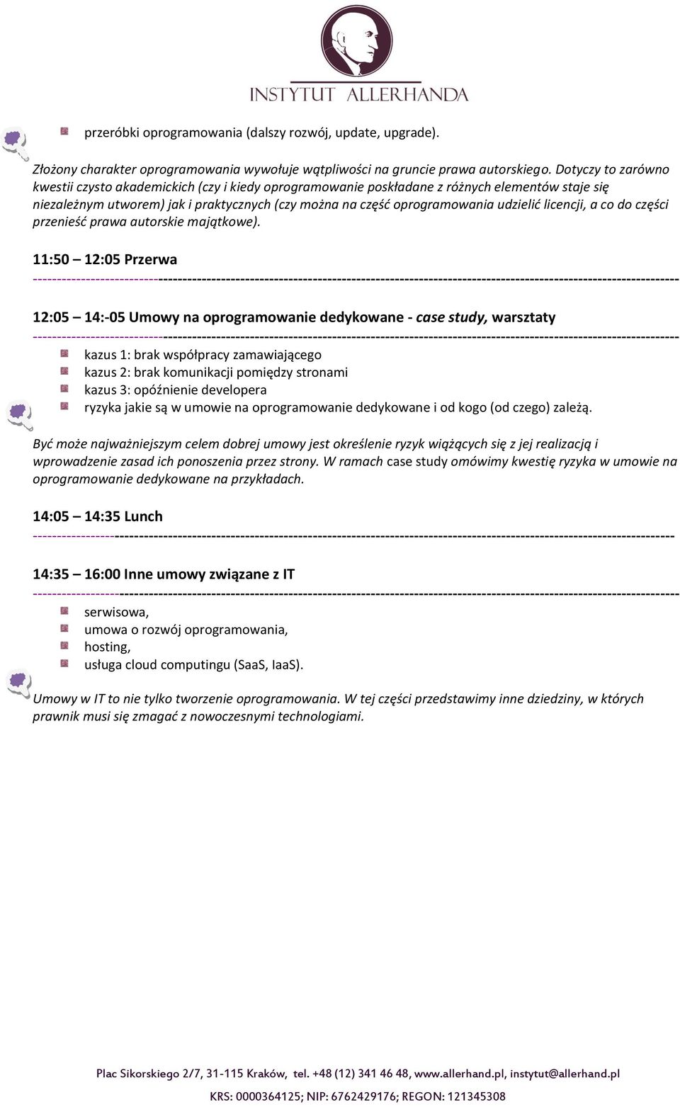 licencji, a co do części przenieść prawa autorskie majątkowe).